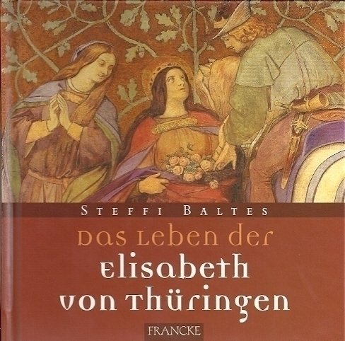 Das Leben der Heiligen Elisabeth von Thüringen